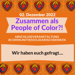 Oranges, quadratisches Bild auf dem Steht 02. Dezember 2022, Zusammen als People of Color?! Abschlussveranstaltung #CommunitiesSolidarischDenken Wir haben euch gefragt....